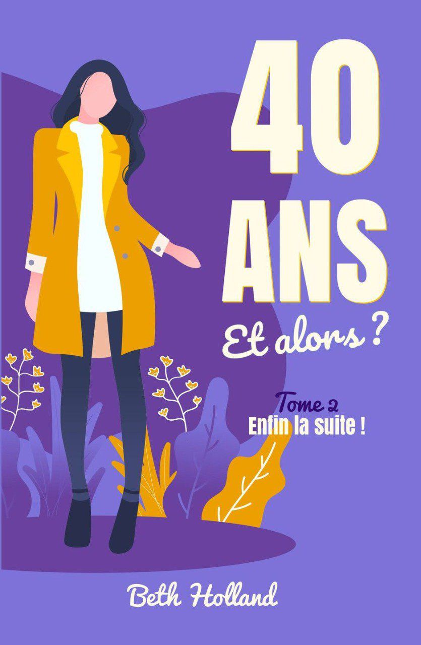 40 ans et alors ? Tome 2 Enfin la suite ! Bethsylvioauteur