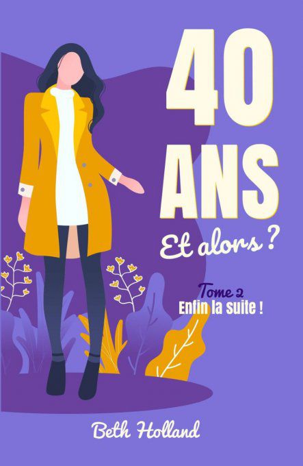 40 ans et alors ? Tome 2 - Enfin la suite !